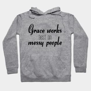 Grace works best on messy people Hoodie